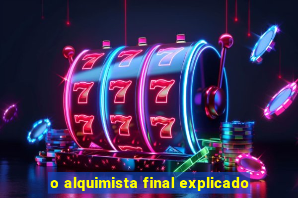 o alquimista final explicado